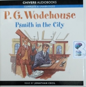 Psmith in the City written by P.G. Wodehouse performed by Jonathan Cecil on CD (Unabridged)